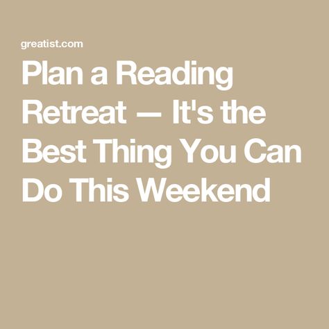 Plan a Reading Retreat — It's the Best Thing You Can Do This Weekend Reading Retreat Ideas, Book Retreat, Reading Retreat, Drop Everything And Read, Tbr Pile, Retreat Ideas, Weekend Reading, Life Plan, Own Home