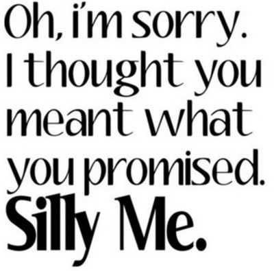 broken marriage vows quotes | Don't make a promise you cannot keep. | favorite quotes Promise Quotes, Empty Promises, Fool Me Once, Broken Promises, You Promised, Silly Me, I'm Sorry, A Quote, Casino Online