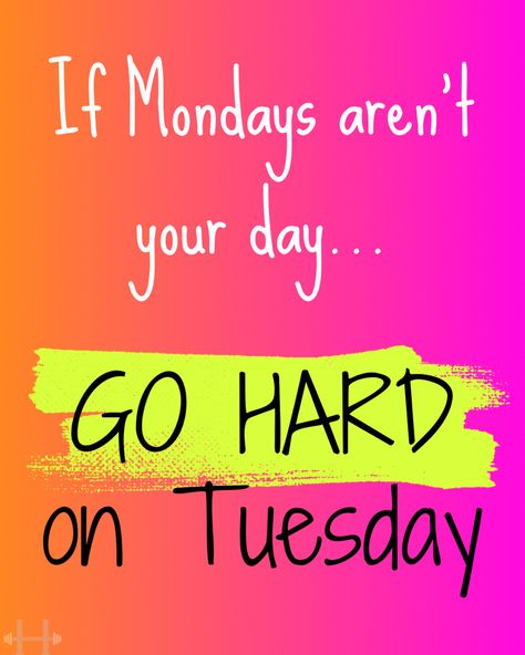 Motivational quote - If Mondays aren’t your day… go hard on Tuesdays Tuesday Fitness Motivation Quotes, Tuesday Workout Motivation, Tuesday Fitness Motivation, Giving Tuesday Quotes, Tuesday Workout Quotes, Tuesday Motivation Humor, Tuesday Motivation Inspiration, Tuesday Quotes Funny, Tuesday Motivation Quotes