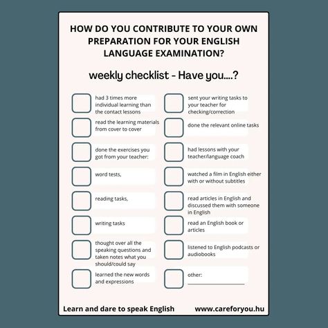 How do you contribute to your own preparation for your English language examination? Learn and dare to speak English www.careforyou.hu #languagecoaching #languagelearning #english #englishlearning #learningenglish #languageexam #exampreparation #yourcontribution #privatelessons #checklist To Learn English, Writing Tasks, Speak English, February 3, English Book, Exam Preparation, Speaking English, To Speak, English Language