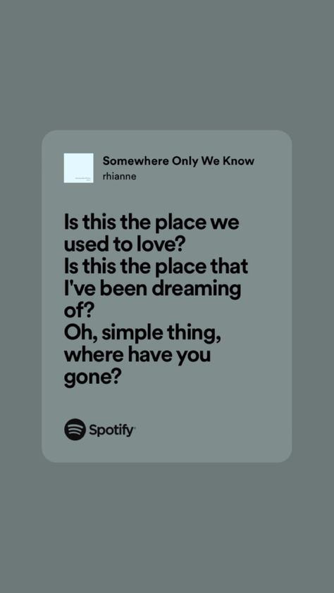 Where Have You Gone, Somewhere Only We Know, Just Lyrics, Song Quotes, Songs, Quotes, Quick Saves