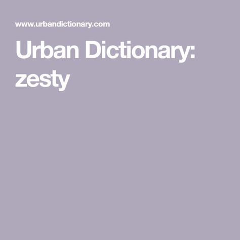 Urban Dictionary: zesty Funny Urban Dictionary Words, Urban Dictionary Funny, Writing Support, Essay Tips, Critical Essay, Best Cleaning Products, Urban Dictionary, Writing Tasks, Essay Help