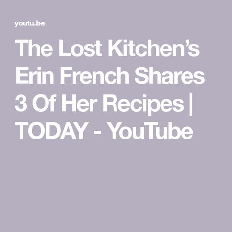 The Lost Kitchen’s Erin French Shares 3 Of Her Recipes | TODAY - YouTube The Lost Kitchen Recipes, Lost Kitchen Recipes, Erin French, French Chicken Recipes, The Lost Kitchen, Lost Kitchen, French Chicken, French Soup, Kitchen S