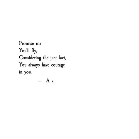 Follow @ali_zahid_ on Instagram, #poetry #poets #quotes #fly #wings #courage #poems #micropoems #atticus #atticuspoetry #alizahidpoetry Poems About Courage, Courage Poem, Poets Quotes, Fly Wings, Fly Quotes, Instagram Poetry, Promise Me, Walt Whitman, Atticus