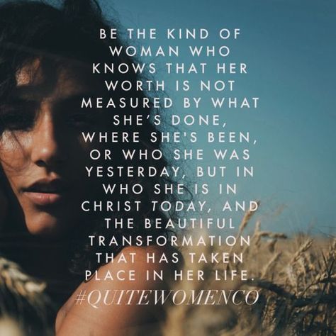 Be the kind of woman who knows that her worth is not measured by what she's done, where she's been, or who she was yesterday, but in who she is in Christ today and the beautiful transformation that has taken place in her life I Am Made In The Image Of God, God Signs, Gods Quotes, Psalm 34 4, Fearless Women, Loving God, A Course In Miracles, Being Human, Gods Girl