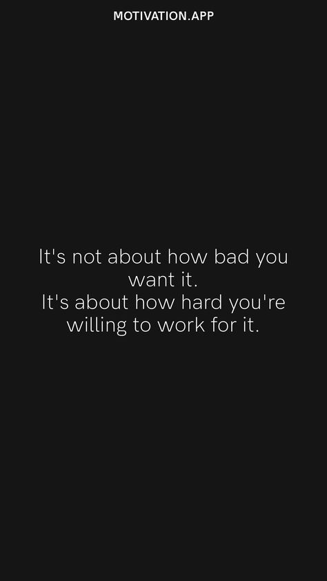 When You Want Something So Bad Quotes Motivation, Its Not About How Bad You Want It, Organisation, If You Both Want It Itll Work, You Against You Quotes, Put In Work Quotes, If You Want It Work For It Quotes, Work For The Life You Want Quotes, Success Tips Motivation