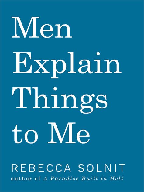 Men Explain Things to Me - Austin Public Library - OverDrive Best Feminist Books, Rebecca Solnit, Feminist Writers, Feminist Books, Chimamanda Ngozi Adichie, Contemporary Books, Virginia Woolf, Graduate School, A Train