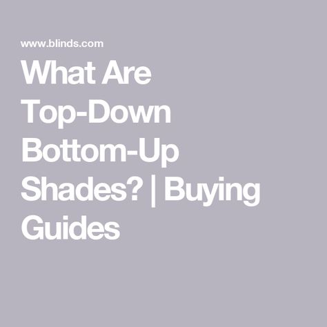 What Are Top-Down Bottom-Up Shades? | Buying Guides Top Down Blinds For Windows, Top Down Shades, Top Down Bottom Up Blinds, Bottom Up Blinds, Top Down Bottom Up Shades, Bottom Up Shades, White Window Treatments, Condo Interior Design, Honeycomb Shades