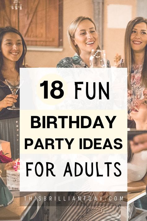 18 Fun Birthday Party Ideas For Adults Relaxed Birthday Ideas, Afternoon Party Ideas, 40 Year Old Birthday Party Games, 30 Year Party Ideas, 40 Year Party Ideas, Birthday 36 Years Old Party Ideas, Mid Twenties Birthday Ideas, Winter Birthday Activities For Adults, 40th Birthday Activity Ideas For Women