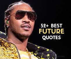 52+ Inspirational Future (Rapper) Quotes & Sayings about Music and ... Quotes By Future The Rapper, Future Tattoos Rapper, Rapper Future Quotes, Future Quotes Rapper, Patience Citation, Future Love Quotes, Rapper Future, Demon Time, Future Rapper