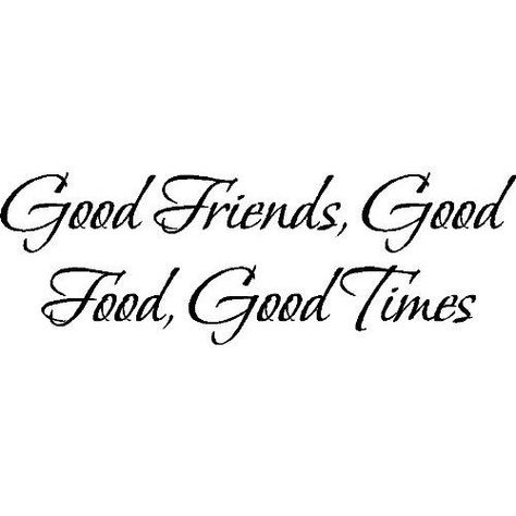 Food And Friends Quotes, Time With Friends Quotes, Party Time Quotes, Dinner Quotes, Good Times Quotes, Quotes Friends, Times Quotes, Vinyl Wall Quotes, Best Friends Quotes