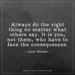 Always Do the Right Thing No Matter Live Life Happy, Deeper Life, Do The Right Thing, Motivational Quotes For Life, Life Facts, Quotable Quotes, No Matter What, Great Quotes, Wisdom Quotes