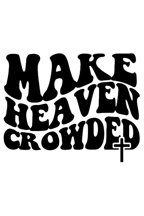 Make Heaven Crowded SVG  | Easter SVG | Christian SVG Files | Jesus SVG | Faith SVG God Sublimation Designs, Make Heaven Crowded Shirt, Ideas For Tshirt Design, Christian Cricut Shirts, Christian T Shirt Design Inspiration, Christian Cricut Ideas, Christian Png Designs, Vynil Shirt Ideas, Christian Cricut Projects