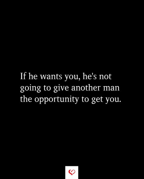 If he wants you, he's not going to give another man the opportunity to get you. Telling A Man How He Should Treat Me, If Hes Interested Quotes, He Dont Post Me Quotes, He’s Not For You Quotes, If A Man Wanted To He Would, Delusional About My Man, He Didn't Want You Quotes, If He Wants You He Will Show You Quotes, When He Wants You Back Quotes