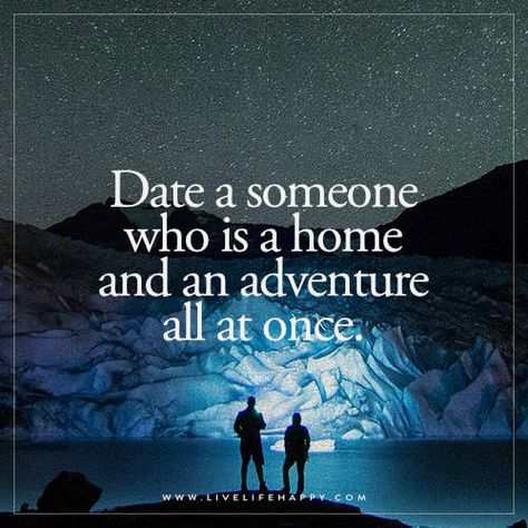 Date a someone who is a home and an adventure all at once. New Adventure Quotes, Quotes Adventure, Live Life Happy, Package Deal, Adventure Quotes, Trendy Quotes, Quotes Love, Beauty Quotes, Dating Quotes