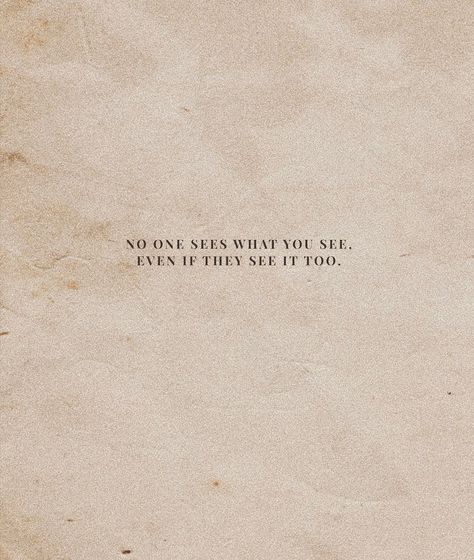 No One For You Quotes, What You See Is Not Always What It Seems, If You See Beauty In Something, No One Sees What You See Even If, No One Is Coming To Save You, Looks Quotes, No One, Seeing Quotes, Tell No One