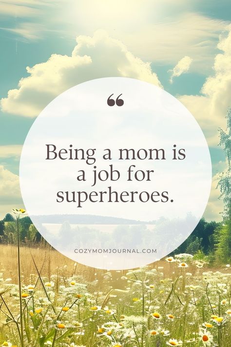 Inspirational quote "Being a mom is a job for superheroes" on a serene background with daisies and a clear blue sky with fluffy clouds. Inspirational Quotes For Moms, Funny Anecdotes, Mum Quotes, Beauty Of Motherhood, Mom Motivation, Quotes Mom, Motherhood Quotes, Quotes For Inspiration, Powerful Motivational Quotes