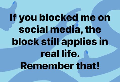 If You Block Me Quotes, When People Block You Quotes, Boyfriend Blocked Me Quotes, They Block You Quotes, Blocked On Social Media Quotes, If You Block Me On Social Media, If I Block You On Social Media Quotes, Friend Blocked Me Quotes, You Have Been Blocked