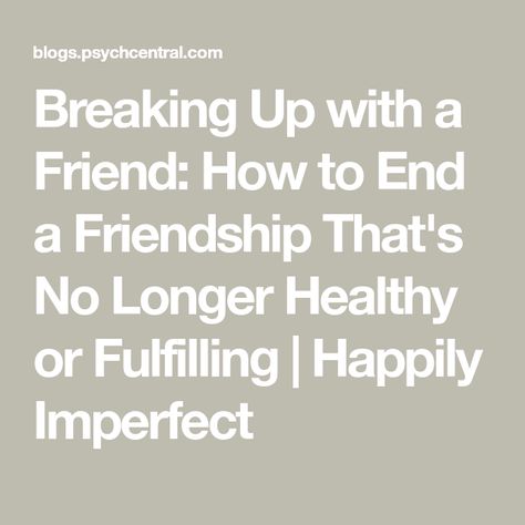 Break Up With A Friend, Break Up With Friends, Break Up With Best Friend, How To Move On From A Friend, Breaking Up With Friends, Breaking Up With Best Friend, How To Tell A Friend You Need Space, Breaking Up With Your Best Friend, When To End A Friendship