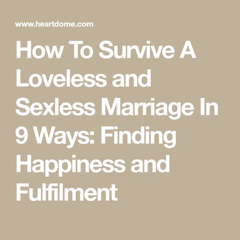 How To Survive A Loveless and Sexless Marriage In 9 Ways: Finding Happiness and Fulfilment Surviving A Sexless Marriage Quotes, Surviving A Sexless Marriage, Loveless Marriage Quotes Feelings, Sexless Marriage Quotes, Loveless Marriage Quotes, Miserable Marriage, Failing Marriage, Loveless Marriage, Physical Intimacy