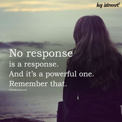 No Response Is A Response Quote Feelings, No Response Quotes Relationships, A Response Would Be Nice, No Response Is A Response Quote, No Response Is A Response, Introvert Quotes, Quote Unquote, Sweet Quotes, Heart Quotes