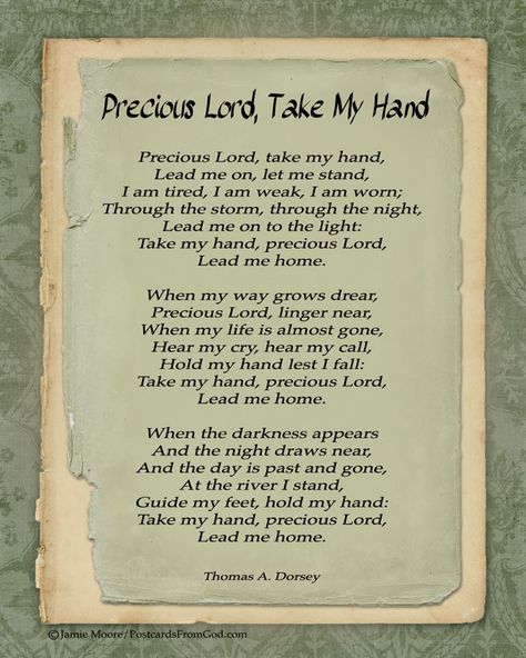 Take my hand, Precious Lord, and lead me home. Precious Lord Take My Hand, Music Lists, Gospel Song Lyrics, Gods Quotes, Music Printables, Hymns Of Praise, Hymn Sheet Music, Hymn Music, Church Songs