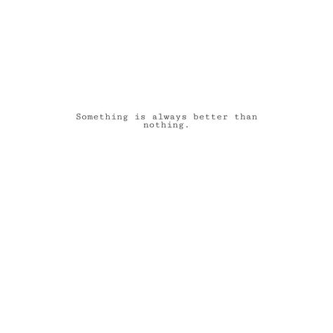 Something Is Better Than Nothing, Don’t Lose Hope, Contribute Quotes, Losing Hope Quotes, Contribution Quotes, Dont Lose Hope, Done Quotes, Lose Something, Doing Nothing