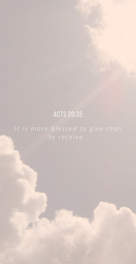 Acts 20:35 - Bible verse wallpaper Acts 20:35 Wallpaper, Clouds Bible Verse, Acts 20:35, Acts Bible Verses, New Testament Quotes, Acts Verses, Acts 20 35, Acts Bible, Acts 20