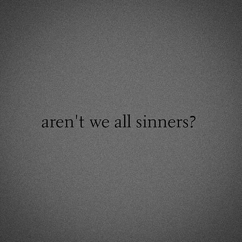 Quotes About Being A Sinner, Sinking Aesthetics, Sinners Judging Sinners Quotes, Sinner Aesthetic, Sinners Aesthetic, Cai Characters, Harlequin Crew, Exorcist Oc, Sinner Tattoo