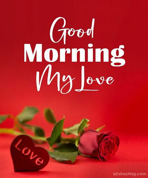 Good Morning Wishes Love, Morning My Love, Romantic Good Morning Quotes, Romantic Good Morning Messages, Good Morning Love Gif, Good Morning Sweetheart Quotes, Morning Quotes For Him, Good Morning Love Messages, Morning Love Quotes