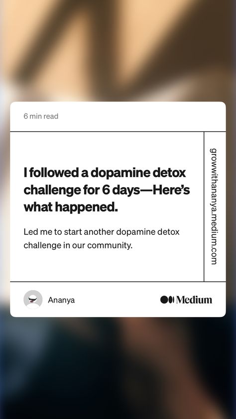 https://growwithananya.medium.com/i-followed-a-dopamine-detox-challenge-for-6-days-heres-what-happened-20bb0f3e997a Dopamine Detox Challenge, Dopamine Detox, Detox Challenge, Self Love, Reading, Quick Saves