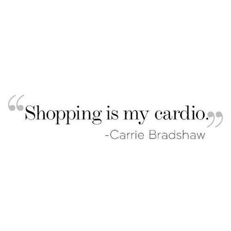 Carrie Bradshaw Quotes, City Quotes, Shopping Quotes, Forrest Gump, Motivational Quotes For Working Out, Carrie Bradshaw, Fashion Quotes, A Quote, Fitness Quotes