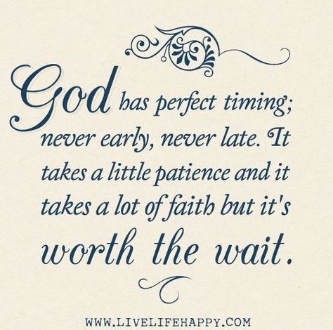 God has perfect timing; never early, never late. It takes a little patience and it takes a lot of faith but it's worth the wait. | Flickr - Photo Sharing!      Never lose your faith my friend!     Aline Perfect Timing Quotes, God Has Perfect Timing, Timing Quotes, Live Life Happy, Worth The Wait, Perfect Timing, Inspirational Thoughts, Amazing Grace, Faith In God