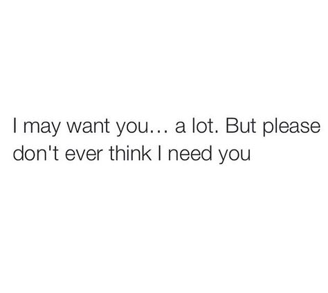 I may want you but I don't need you I Dont Need To Be Fixed Quotes, I Don't Need You But I Want You Quotes, I Want You I Dont Need You Quotes, I Dont Want To Be An Option Quotes, I Dont Want Attention Quotes, I Get Everything I Want Quotes, I Don’t Need Anybody Quotes, Don't Get Attached To Anyone, I Didnt Need You I Wanted You Quotes