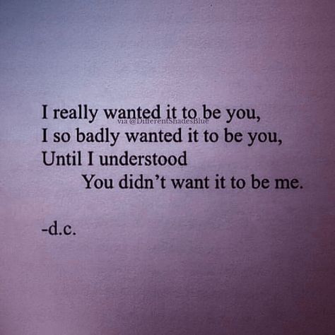 I really wanted it to be you, I so badly wanted it to be you, Until I understood You didn't want it to be me. - d.c. Nothing Happened In The Way I Wanted, Did I Mean Anything To You Quotes, You Didn’t Want Me Quotes, All I Wanted Was To Be Loved, You Never Wanted Me Quotes, I Wanted You To Choose Me, If They Wanted Too They Would, I Really Wanted It To Be You Quotes, He Didn’t Choose Me