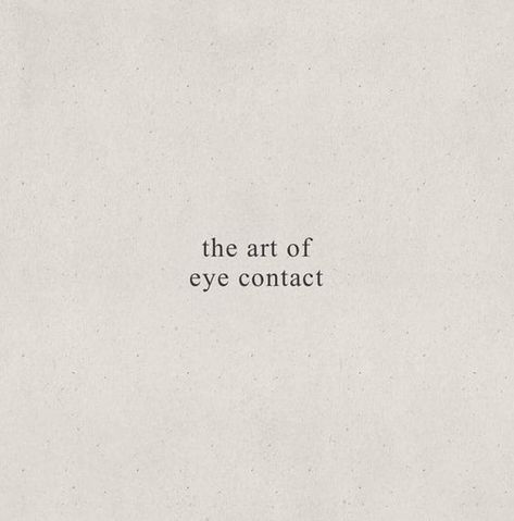 the art of eye contact - inspiration quotes Eye Contact Quotes, The Art Of Eye Contact, Short Quote, Wallpapers Iphone, Les Sentiments, Instagram Bio, Eye Contact, Short Quotes, Some Words