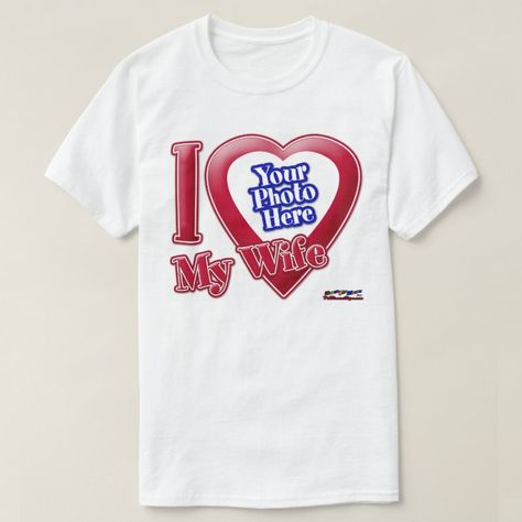 I Love My Wife - Photo T-Shirt | Zazzle Girlfriend Clothes, Boyfriend Tshirt, Love My Girlfriend, Boyfriend Outfit, Girlfriend Shirts, Couple Tees, Girlfriend Humor, I Love My Dad, I Love My Girlfriend