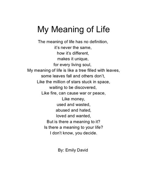 My Meaning of Life    The meaning of life has no definition,                it’s never the same,                   how it’... Poems About The Meaning Of Life, Deep Meaning Quotes About Life, Poetry Of Life, Definition Of Life Quote, Thoughts About Life Deep, Life Lesson Poems, My Life Has No Meaning, True Meaning Of Life Quotes, Quotes About The Meaning Of Life