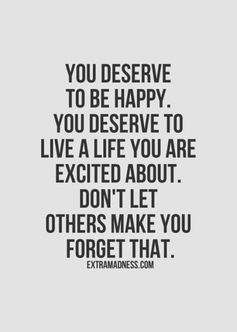 You deserve to be happy. You deserve to live a life you are excited about. Do not let others make you forget that. #selfdevelopment #quote #quotes #sarahfreedom #sarah #freedom #happiness #happy Happy Quotes Inspirational, Life Quotes Love, To Be Happy, A Quote, Relatable Quotes, Happy Quotes, The Words, Great Quotes, You Deserve