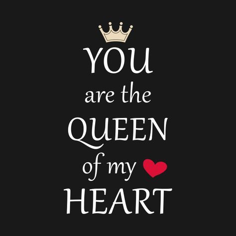 you are the Queen of my heart Tshirt - You Are The Queen Of My Heart - T-Shirt | TeePublic Queen Of My Heart, Love My Wife Quotes, Friend Love Quotes, You Are My Moon, Cute Relationship Quotes, Love Quotes For Girlfriend, Couples Quotes Love, Girlfriend Quotes, Sweet Love Quotes