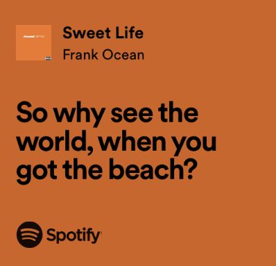 Frank Ocean Captions For Instagram, Frank Ocean Song Quotes, Sea Quotes Lyrics, Summer Song Lyrics, Sweet Life Frank Ocean, Frank Ocean Quotes, Frank Ocean Lyrics, Frank Ocean Songs, Summer Lyrics