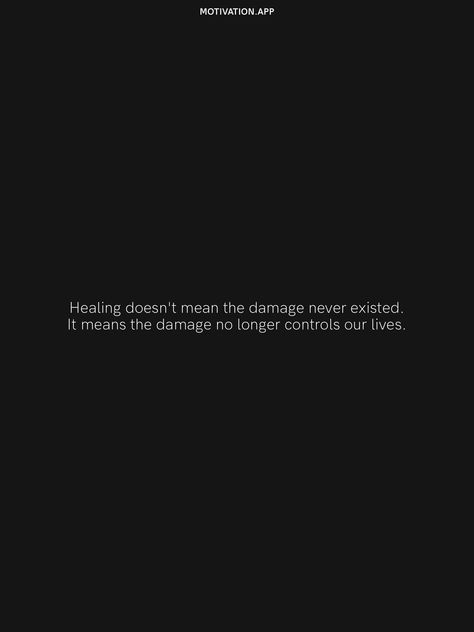 Healing doesn't mean the damage never existed. It means the damage no longer controls our lives. From the Motivation app: https://motivation.app Healing Doesn't Mean The Damage, This Story Is No Longer Available, Exist Quotes, Motivation App, Growth Quotes, Interesting Quotes, Wisdom Quotes, Our Life, Help Me