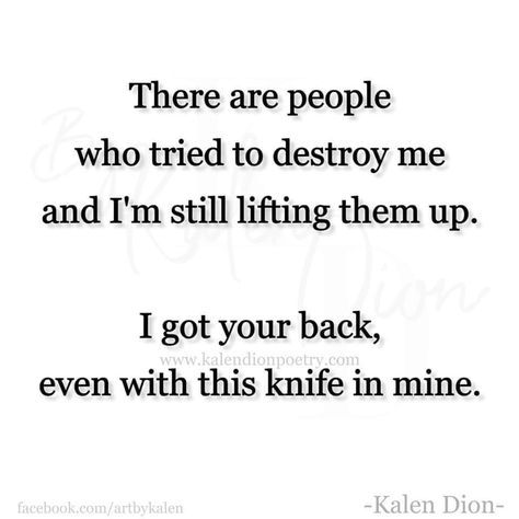 I wish people had a clue on the truth, like that I have actually stood up for them with a knife in my back.... Back Quotes, I Have Your Back, I Got Your Back, Best Quotes Ever, Stood Up, Healing Words, Stand By You, Sweet Nothings, Lesson Quotes