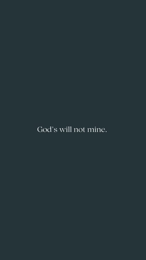 Your Will Lord Not Mine, He Must Increase I Must Decrease Wallpaper, God Will Make A Way Wallpaper, 2024 God Quotes, Gods Plans Are Better Than Mine, Choose God Wallpaper, Not My Will But Yours Be Done Wallpaper, Gods Will Not Mine, God Plans Are Better Than Mine