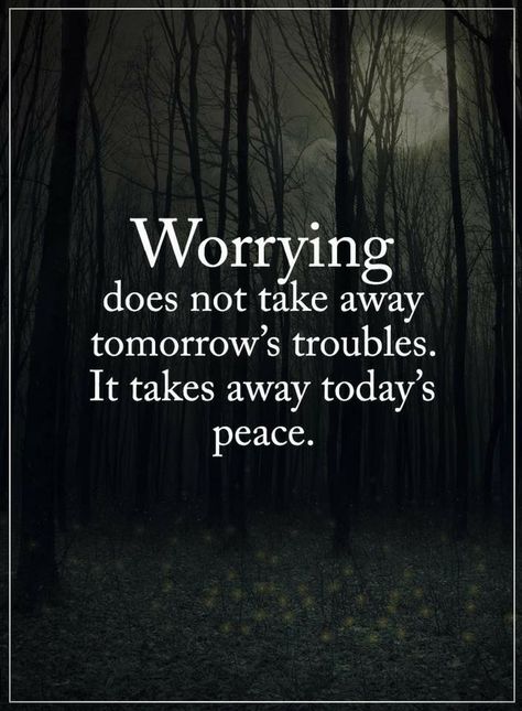 Quotes No matter how much you worry about tomorrow it won't change anything except it will take away the joy you have today. Stop Worrying Quotes, Worry Quotes, Stop Worrying, Peace Quotes, Power Of Positivity, Positive Words, Quotable Quotes, Lessons Learned, Beautiful Quotes