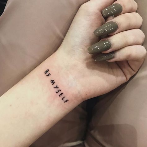 By Myself Tattoo (Taylor Nicole Dean) By Myself Tattoo, Meaningful Words Tattoo, Words Tattoo Ideas, Taylor Nicole Dean, Myself Tattoo, Simplistic Tattoo, Tattoo Mujer, Tattoos Ideas For Women, Fierce Tattoo