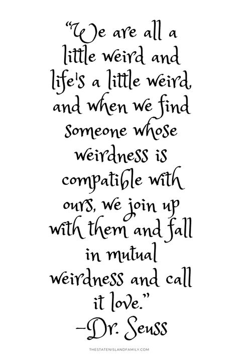 Mutual Weirdness Quote, Dr Suess Love Quotes, Weird Is Beautiful Quotes, Weird Is Good Quotes, Quotes About Being Different Weird, Quotes About Weirdness, Life Is Weird Quotes, I Am Weird Quotes, Weird Together Quotes