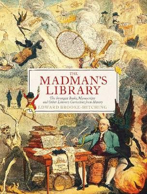 The Madman's Library by Edward Brooke-Hitching | Waterstones The Stranger Book, History Of Literature, Historia Universal, Chronicle Books, Book Week, World Of Books, Antiquarian Books, Bbc Radio, Any Book