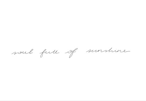 Sunshine Written Tattoo, Soul Full Of Sunshine Quotes, Sunshine State Of Mind Tattoo, Soul Full Of Sunshine Tattoo, Sunshine Spine Tattoo, The Sun Will Rise Again Tattoo, Ray Of Sunshine Tattoo, Sunshine Tattoo Ideas, Shine Tattoo