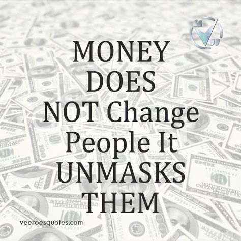 Money Doesn’t Change People, It Unmasks Them.  #VeeroesQuotes #veeroes #DailyQuotes #MoneyQuotes Money Changes People Quotes Truths Facts, Money People Quotes, Love Of Money Quotes Truths, Money Ruins Relationships Quotes, Quotes For Money Minded People, Cheap Mentality People Quotes, Quotes On Money Minded People, Money Changes People Quotes, Money Hungry People Quotes